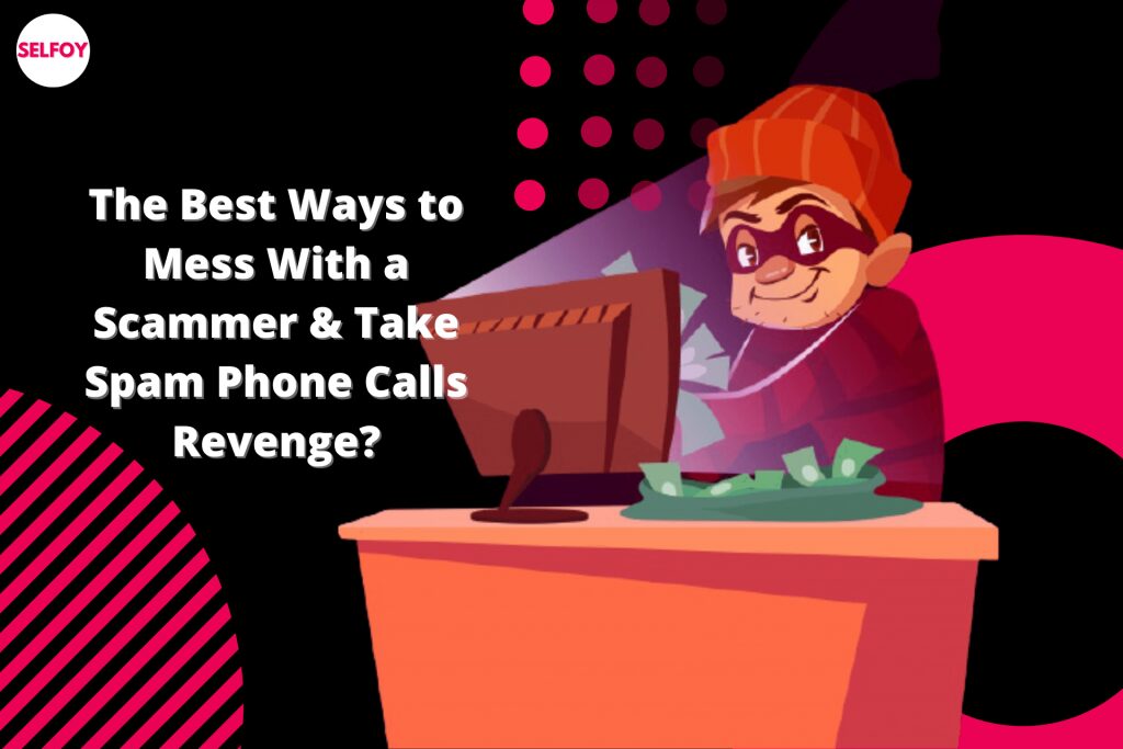 The Best Ways To Mess With A Scammer & Take Spam Phone Calls Revenge [2023]