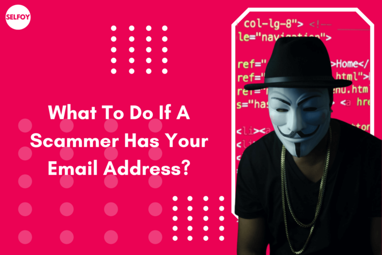 what to do if a scammer has your email address