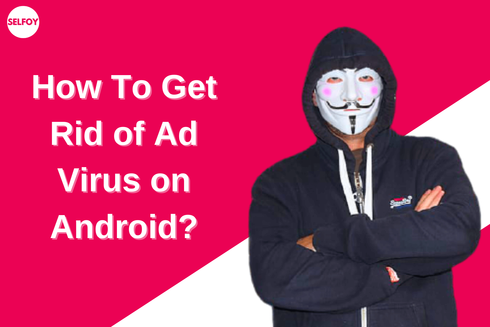 How To Get Rid of Ad Virus on Android